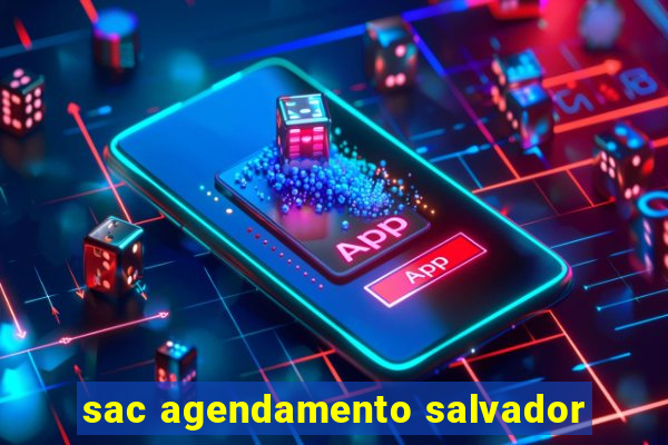 sac agendamento salvador